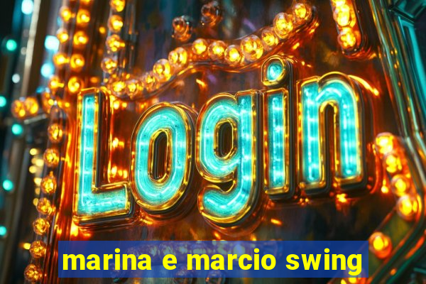 marina e marcio swing